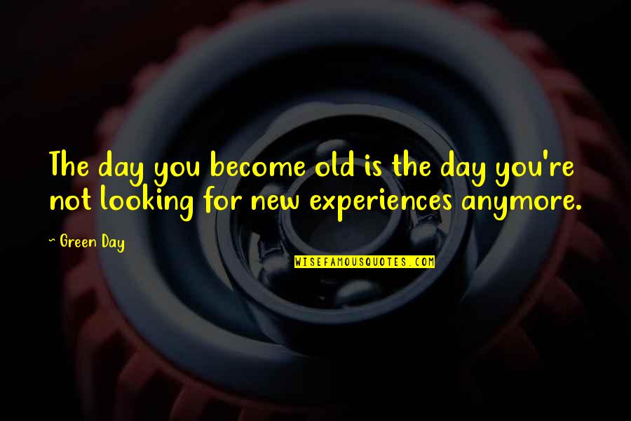 Inspirational Green Quotes By Green Day: The day you become old is the day