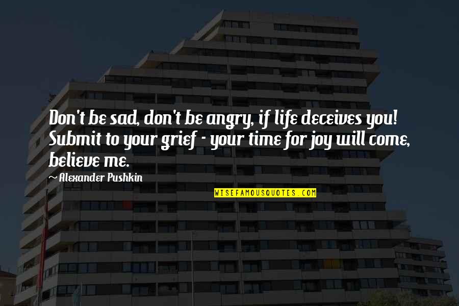 Inspirational Grief Quotes By Alexander Pushkin: Don't be sad, don't be angry, if life