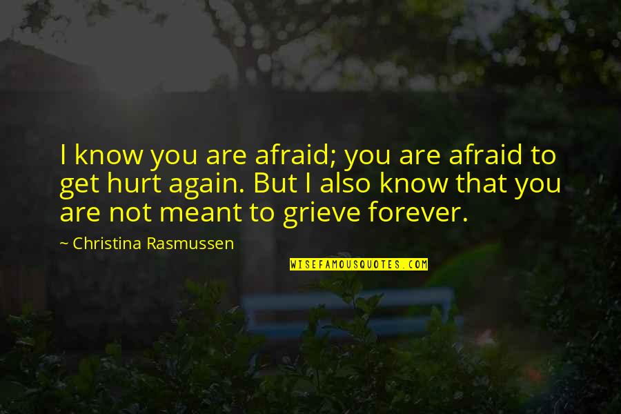 Inspirational Grief Quotes By Christina Rasmussen: I know you are afraid; you are afraid