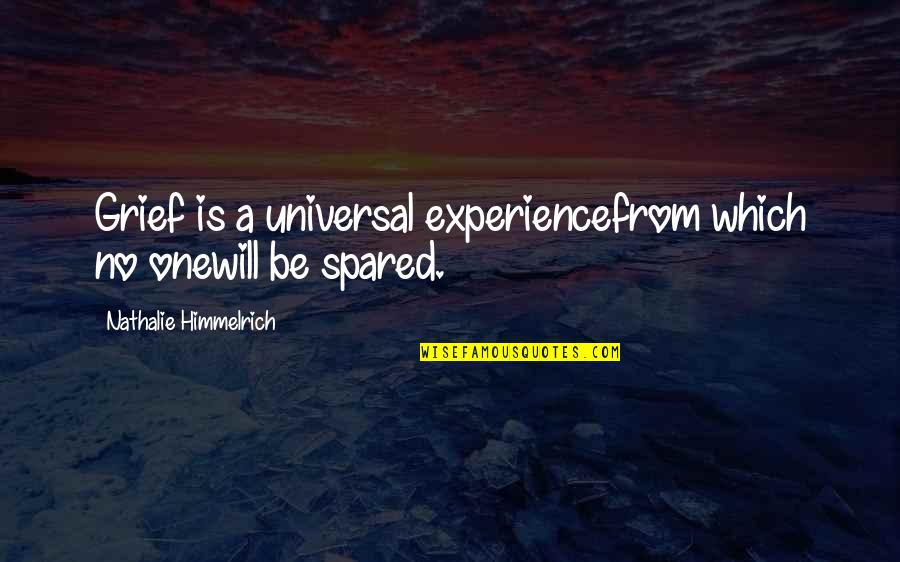 Inspirational Grief Quotes By Nathalie Himmelrich: Grief is a universal experiencefrom which no onewill