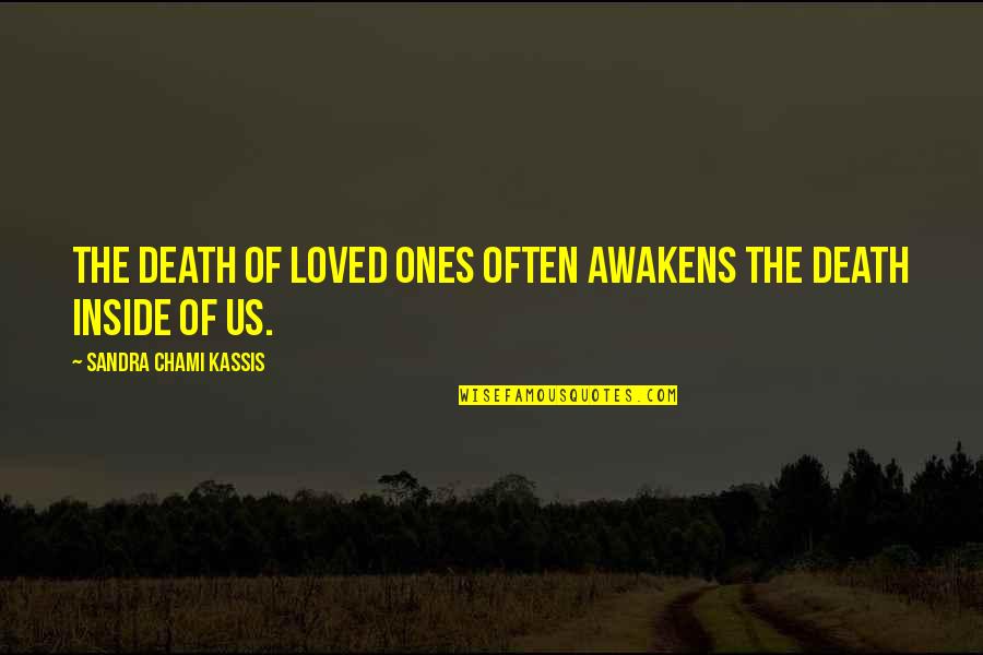Inspirational Grief Quotes By Sandra Chami Kassis: The death of loved ones often awakens the