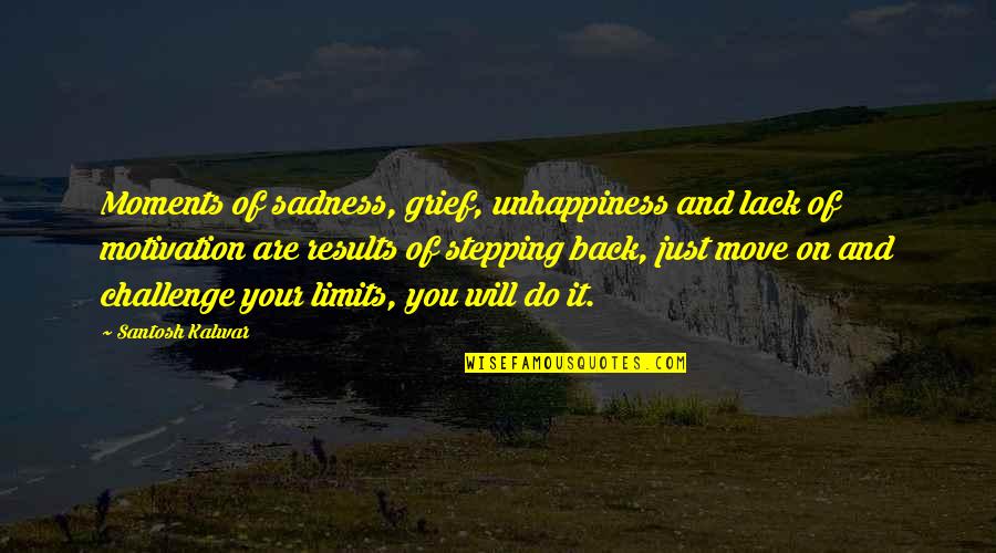 Inspirational Grief Quotes By Santosh Kalwar: Moments of sadness, grief, unhappiness and lack of