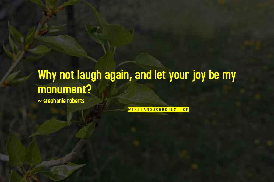 Inspirational Grief Quotes By Stephanie Roberts: Why not laugh again, and let your joy