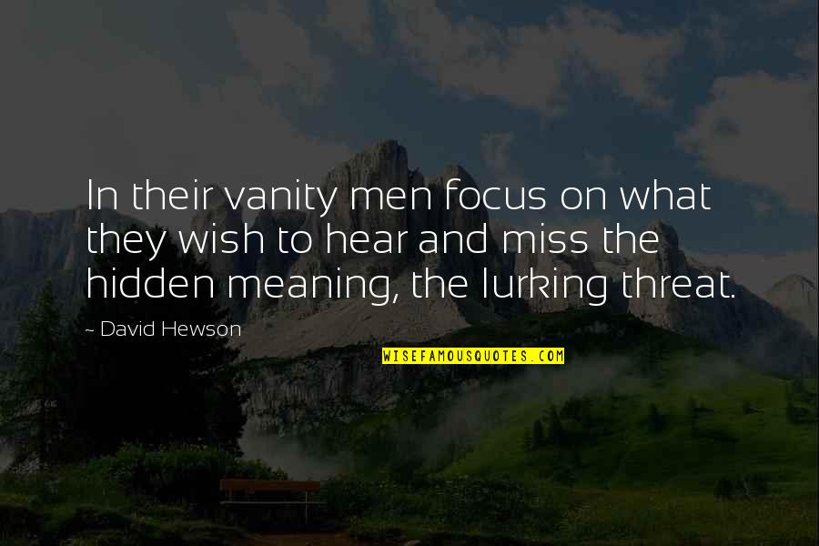 Inspirational Grind Quotes By David Hewson: In their vanity men focus on what they Inspirational Grind Quotes By David Hewson: In their vanity men focus on what they