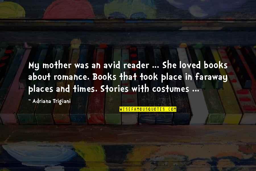 Inspirational Grinding Quotes By Adriana Trigiani: My mother was an avid reader ... She