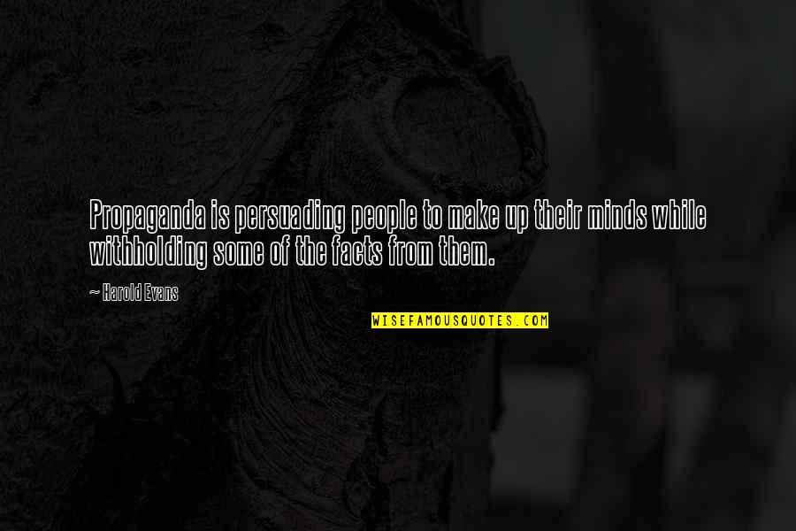 Inspirational Grinding Quotes By Harold Evans: Propaganda is persuading people to make up their