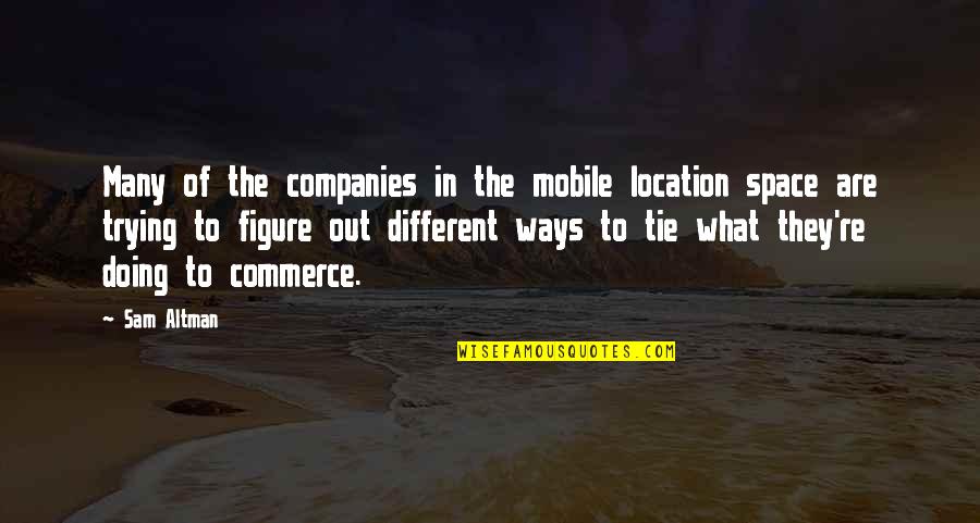 Inspirational Grocery Store Quotes By Sam Altman: Many of the companies in the mobile location Inspirational Grocery Store Quotes By Sam Altman: Many of the companies in the mobile location