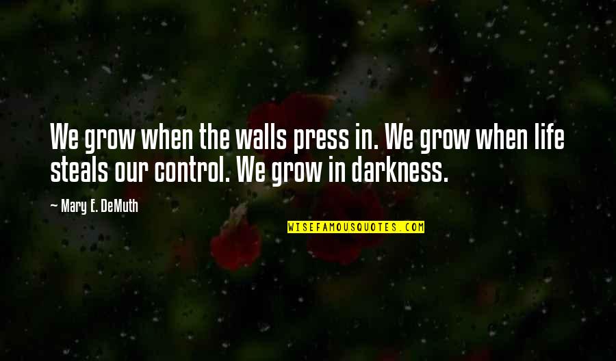 Inspirational Growth Quotes By Mary E. DeMuth: We grow when the walls press in. We Inspirational Growth Quotes By Mary E. DeMuth: We grow when the walls press in. We