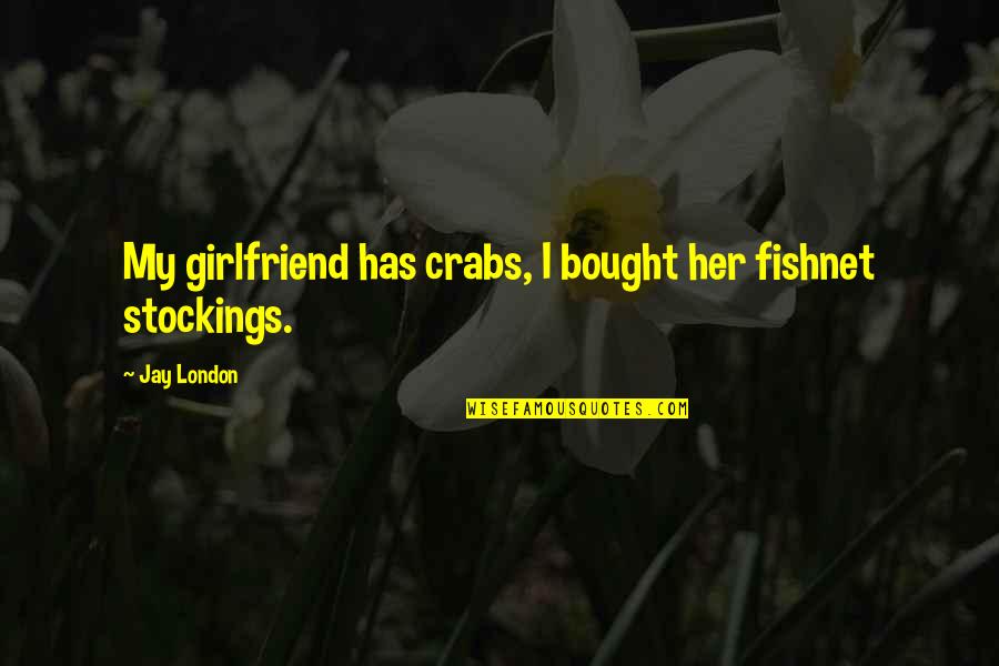 Inspirational Guardian Quotes By Jay London: My girlfriend has crabs, I bought her fishnet