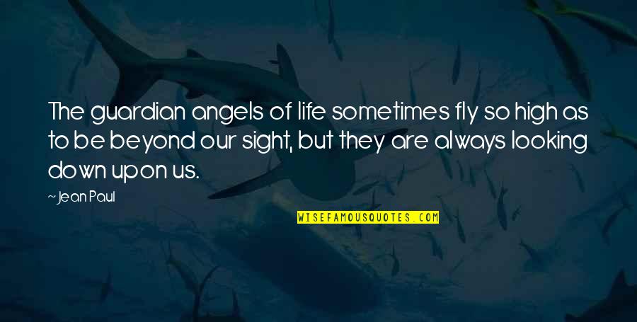 Inspirational Guardian Quotes By Jean Paul: The guardian angels of life sometimes fly so