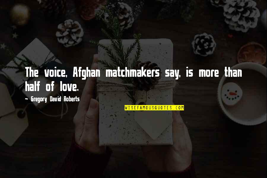 Inspirational Guest Service Quotes By Gregory David Roberts: The voice, Afghan matchmakers say, is more than