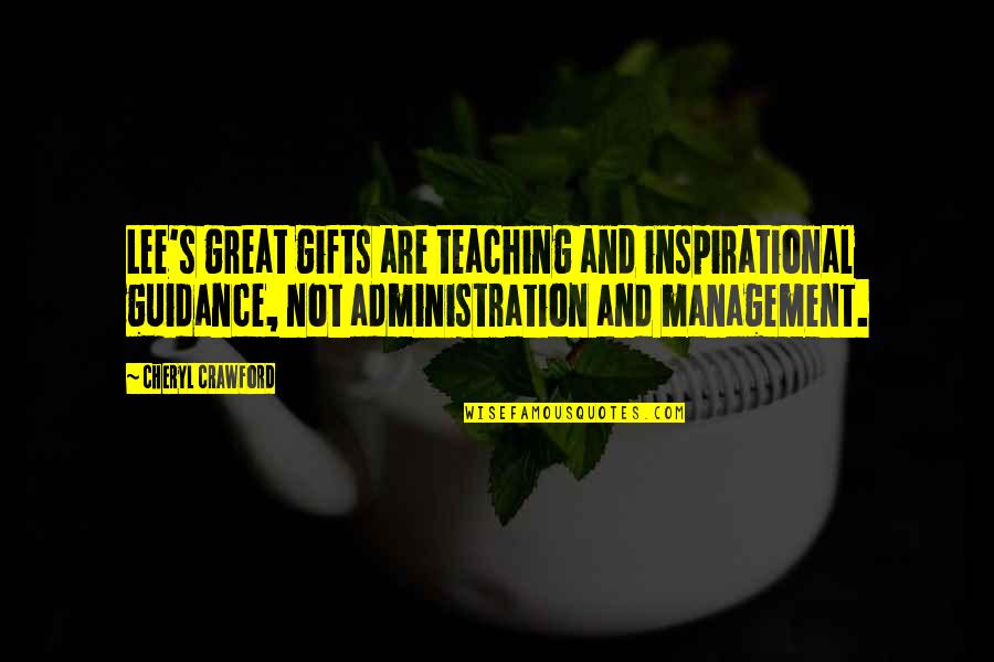 Inspirational Guidance Quotes By Cheryl Crawford: Lee's great gifts are teaching and inspirational guidance,