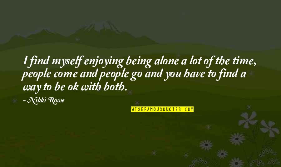Inspirational Guidance Quotes By Nikki Rowe: I find myself enjoying being alone a lot