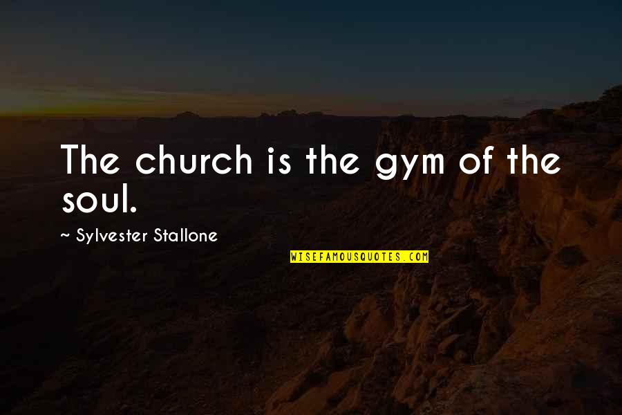 Inspirational Gym Quotes By Sylvester Stallone: The church is the gym of the soul.