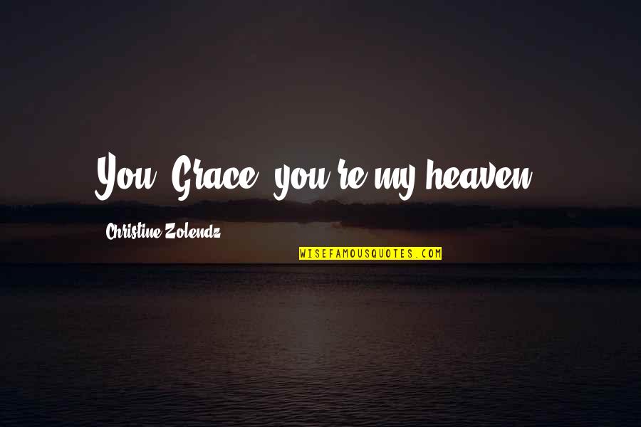Inspirational Hair Color Quotes By Christine Zolendz: You, Grace, you're my heaven.