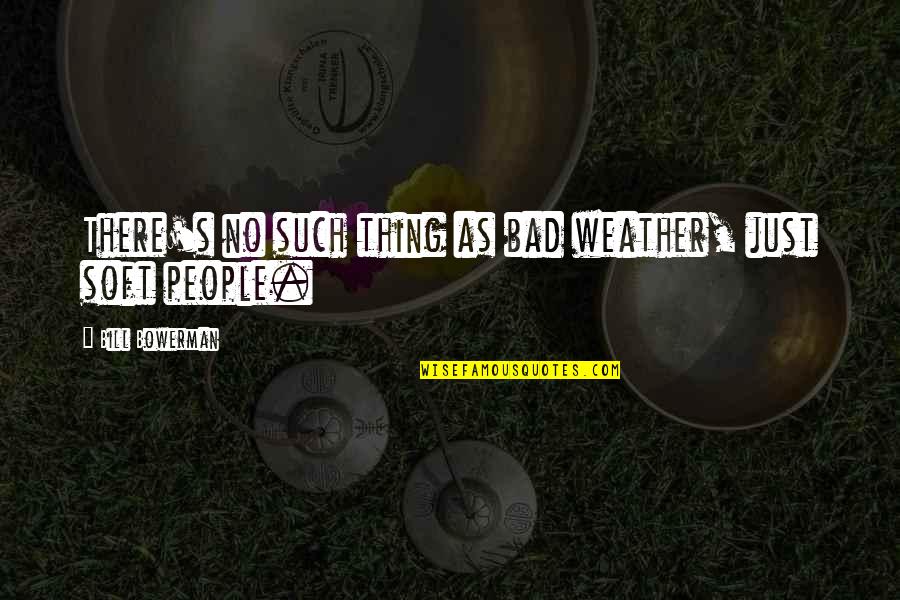 Inspirational Hair Stylist Quotes By Bill Bowerman: There's no such thing as bad weather, just