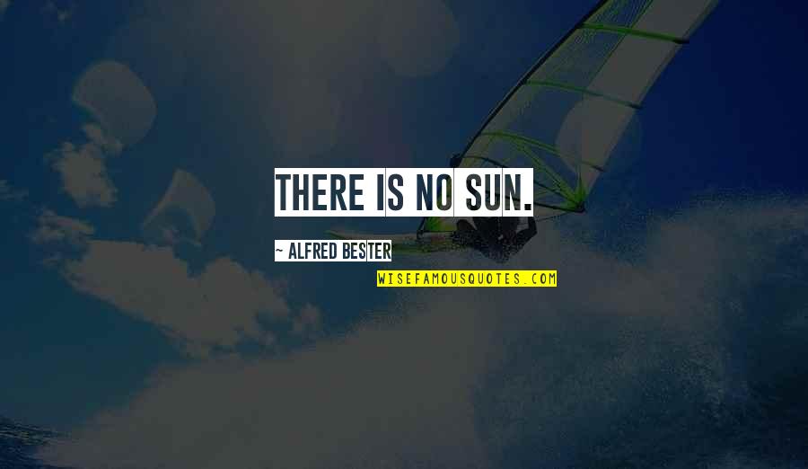 Inspirational Hairdresser Quotes By Alfred Bester: There is no sun.