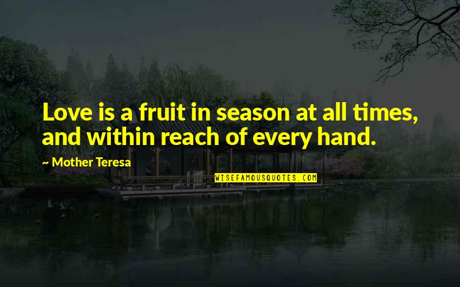 Inspirational Hand Quotes By Mother Teresa: Love is a fruit in season at all