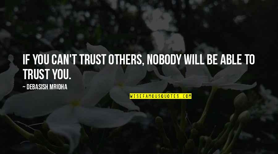 Inspirational Happiness Life Quotes By Debasish Mridha: If you can't trust others, nobody will be