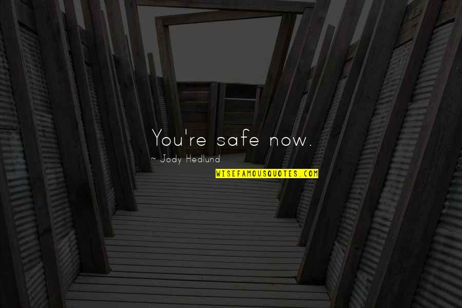 Inspirational Happy Day Quotes By Jody Hedlund: You're safe now. Inspirational Happy Day Quotes By Jody Hedlund: You're safe now.