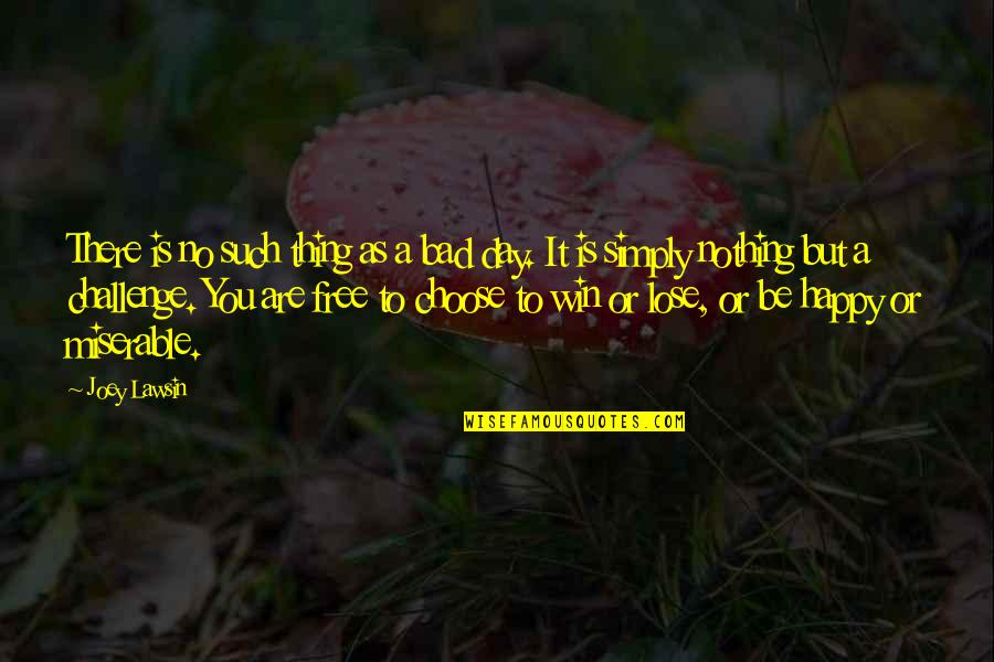 Inspirational Happy Day Quotes By Joey Lawsin: There is no such thing as a bad Inspirational Happy Day Quotes By Joey Lawsin: There is no such thing as a bad