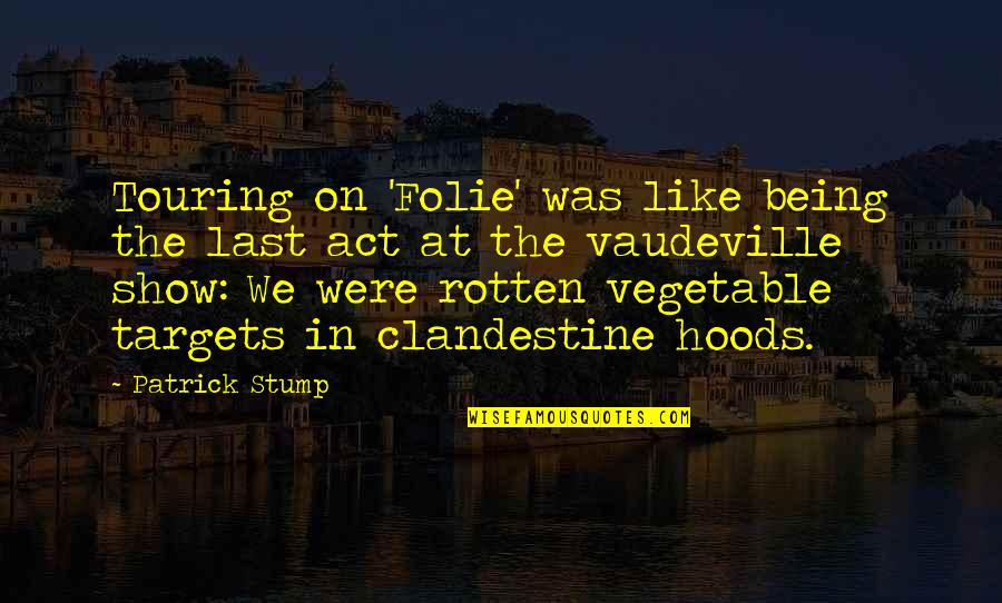 Inspirational Happy Day Quotes By Patrick Stump: Touring on 'Folie' was like being the last Inspirational Happy Day Quotes By Patrick Stump: Touring on 'Folie' was like being the last