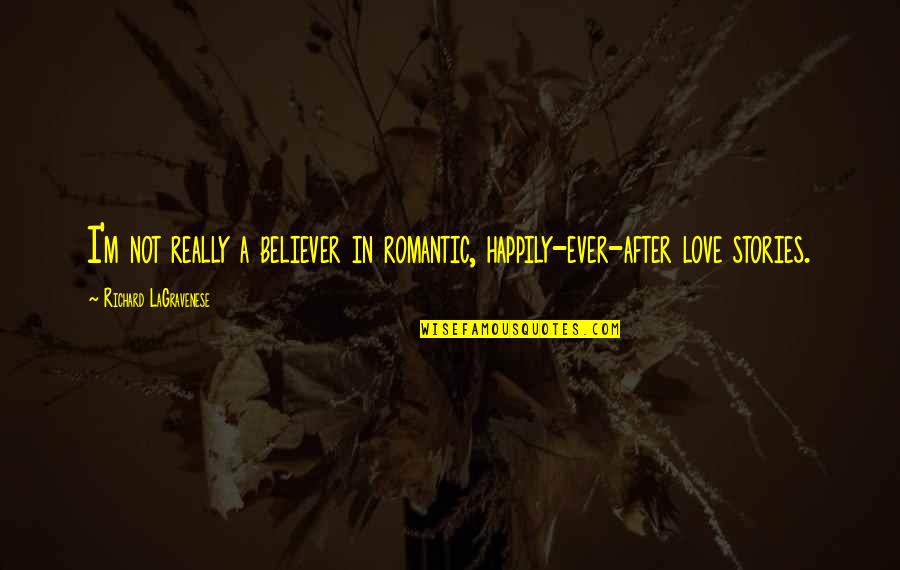 Inspirational Happy Day Quotes By Richard LaGravenese: I'm not really a believer in romantic, happily-ever-after Inspirational Happy Day Quotes By Richard LaGravenese: I'm not really a believer in romantic, happily-ever-after