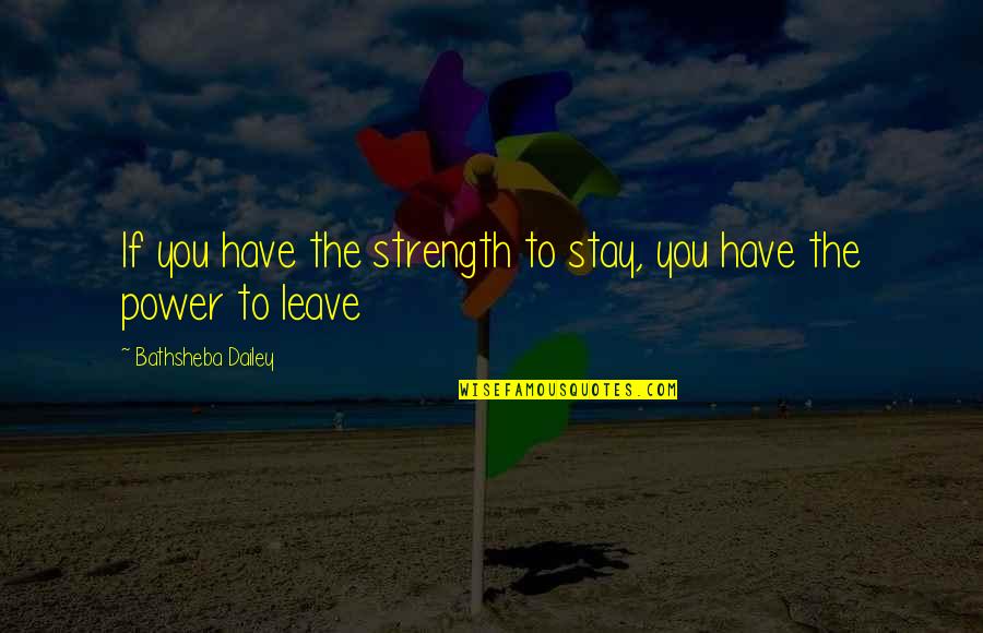 Inspirational Happy December Quotes By Bathsheba Dailey: If you have the strength to stay, you Inspirational Happy December Quotes By Bathsheba Dailey: If you have the strength to stay, you