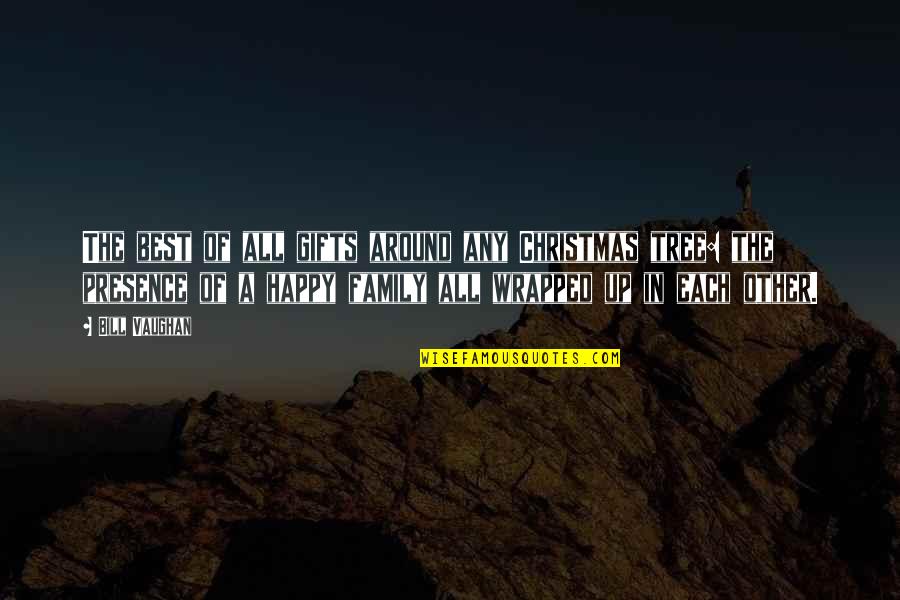 Inspirational Happy Quotes By Bill Vaughan: The best of all gifts around any Christmas