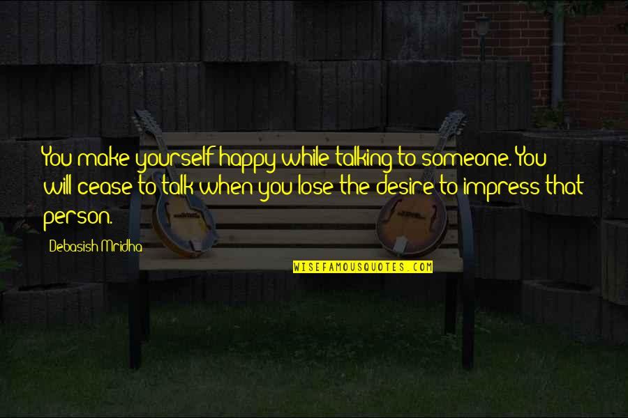 Inspirational Happy Quotes By Debasish Mridha: You make yourself happy while talking to someone.