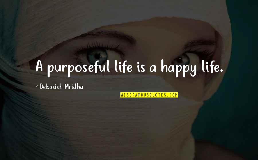 Inspirational Happy Quotes By Debasish Mridha: A purposeful life is a happy life.