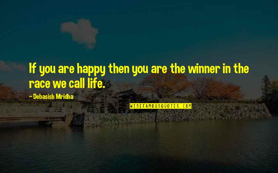 Inspirational Happy Quotes By Debasish Mridha: If you are happy then you are the