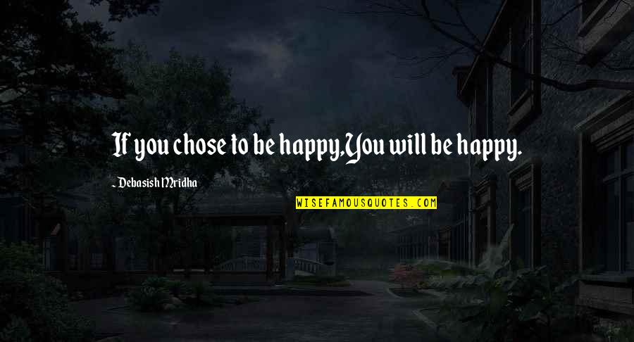 Inspirational Happy Quotes By Debasish Mridha: If you chose to be happy,You will be
