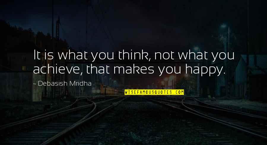 Inspirational Happy Quotes By Debasish Mridha: It is what you think, not what you