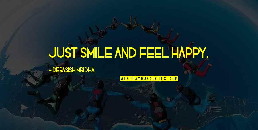 Inspirational Happy Quotes By Debasish Mridha: Just smile and feel happy.