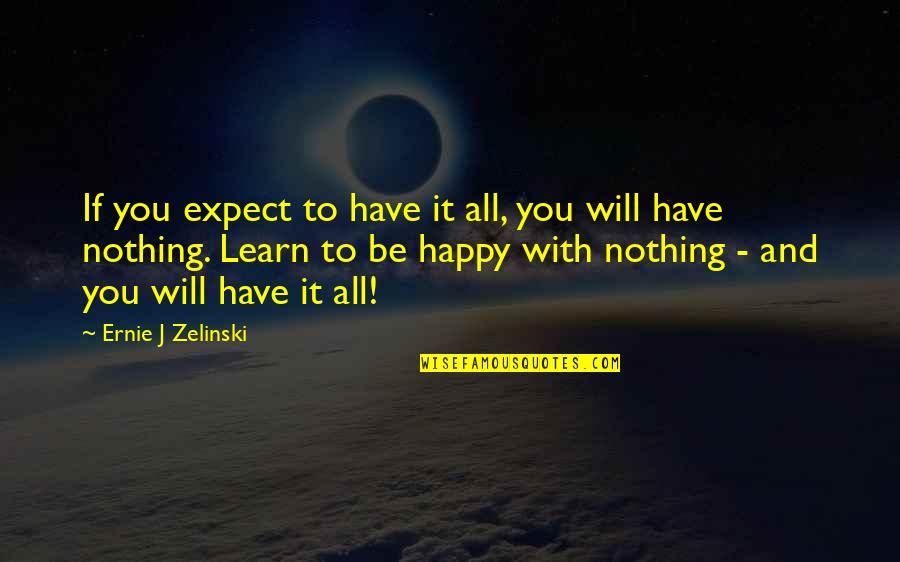 Inspirational Happy Quotes By Ernie J Zelinski: If you expect to have it all, you