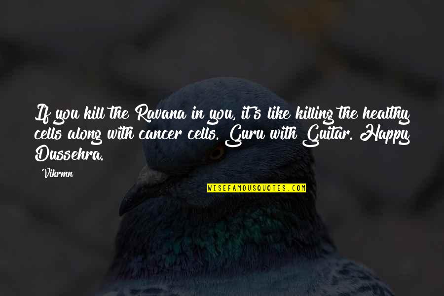 Inspirational Happy Quotes By Vikrmn: If you kill the Ravana in you, it's