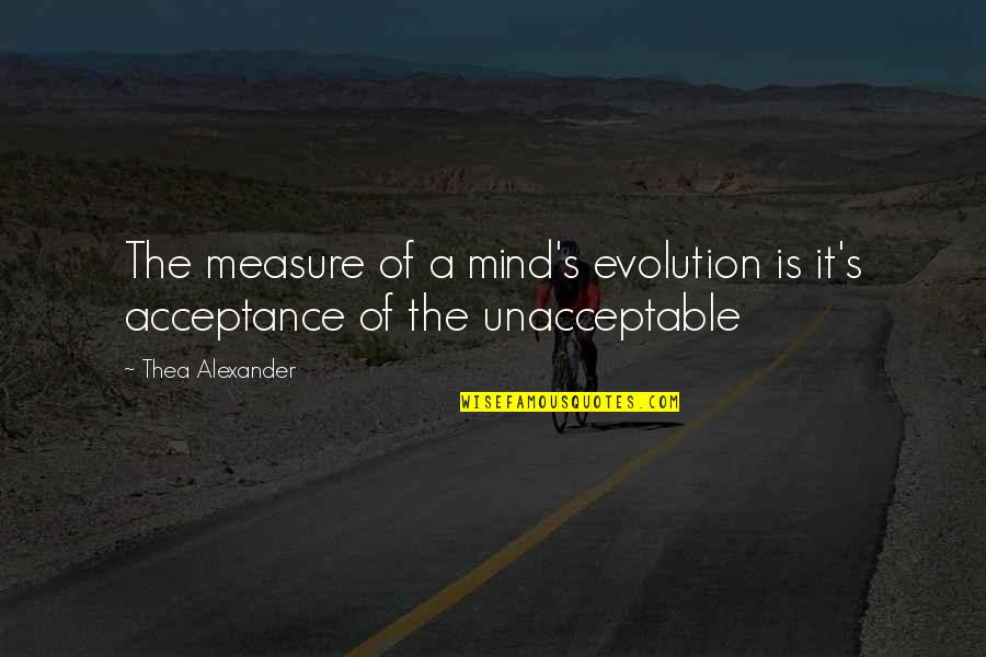 Inspirational Harassment Quotes By Thea Alexander: The measure of a mind's evolution is it's
