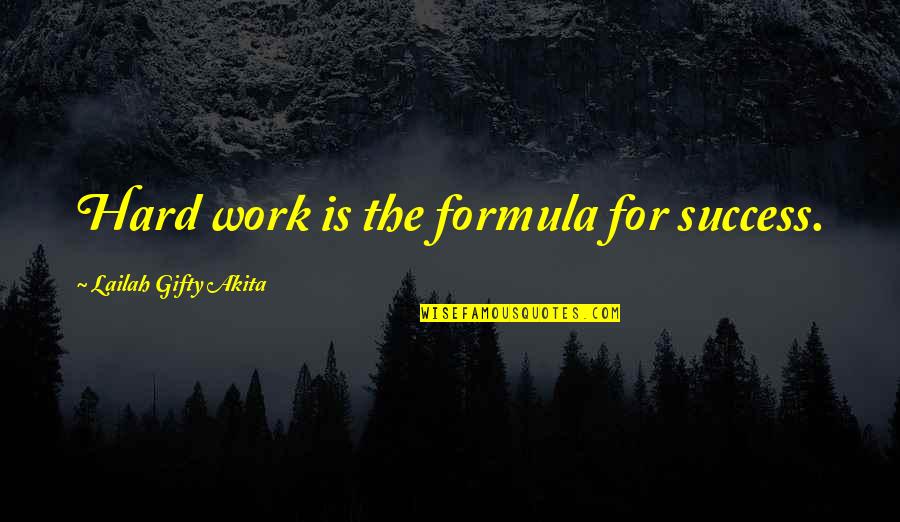 Inspirational Hard Work Quotes By Lailah Gifty Akita: Hard work is the formula for success. Inspirational Hard Work Quotes By Lailah Gifty Akita: Hard work is the formula for success.