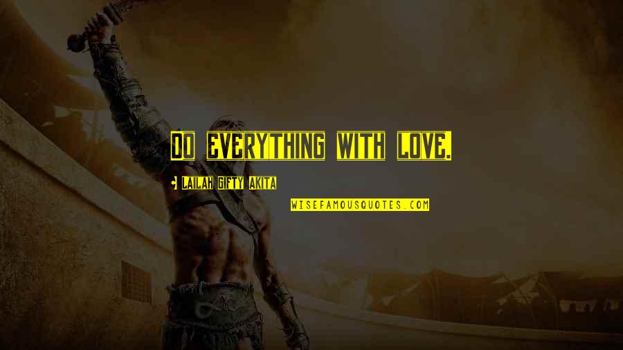 Inspirational Hard Work Quotes By Lailah Gifty Akita: Do everything with love. Inspirational Hard Work Quotes By Lailah Gifty Akita: Do everything with love.