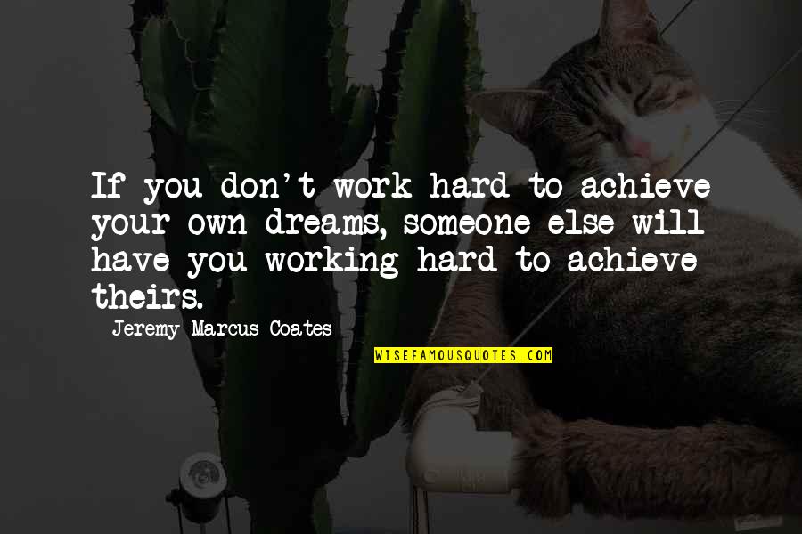Inspirational Hard Working Quotes By Jeremy Marcus Coates: If you don't work hard to achieve your