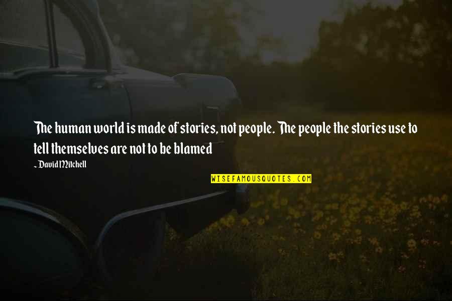 Inspirational Hardworking Quotes By David Mitchell: The human world is made of stories, not