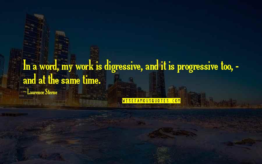 Inspirational Hardworking Quotes By Laurence Sterne: In a word, my work is digressive, and