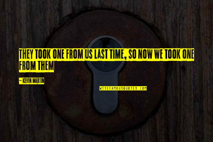 Inspirational Harry Potter Movie Quotes By Kevin Martin: They took one from us last time, so
