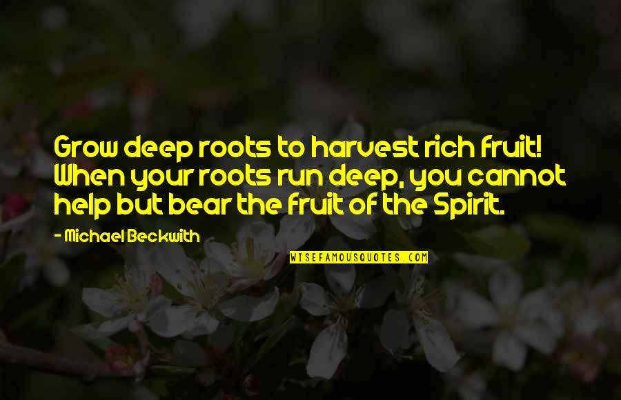 Inspirational Harvest Quotes By Michael Beckwith: Grow deep roots to harvest rich fruit! When