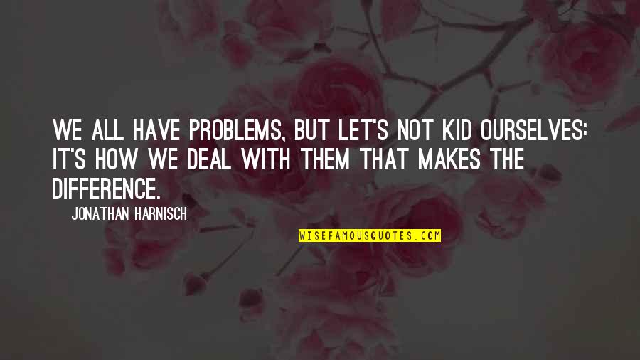 Inspirational Health Quotes By Jonathan Harnisch: We all have problems, but let's not kid