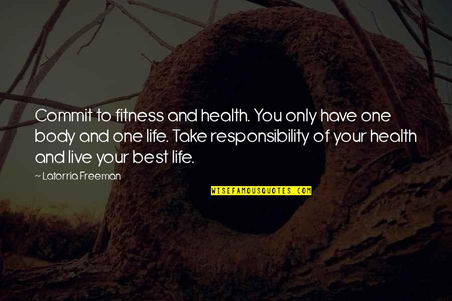 Inspirational Health Quotes By Latorria Freeman: Commit to fitness and health. You only have