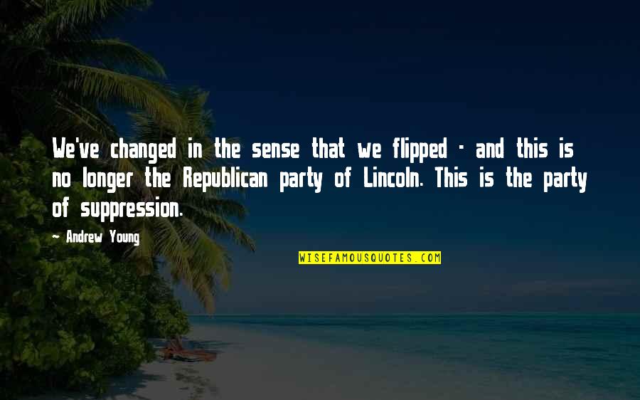 Inspirational Heroines Quotes By Andrew Young: We've changed in the sense that we flipped Inspirational Heroines Quotes By Andrew Young: We've changed in the sense that we flipped