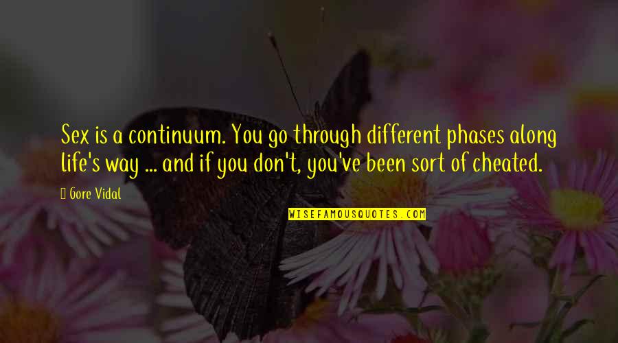 Inspirational Heroines Quotes By Gore Vidal: Sex is a continuum. You go through different Inspirational Heroines Quotes By Gore Vidal: Sex is a continuum. You go through different