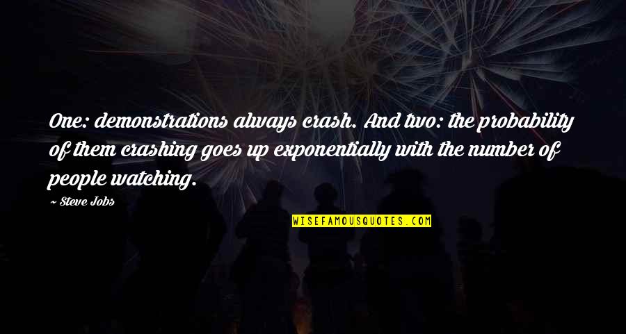 Inspirational High School Quotes By Steve Jobs: One: demonstrations always crash. And two: the probability Inspirational High School Quotes By Steve Jobs: One: demonstrations always crash. And two: the probability